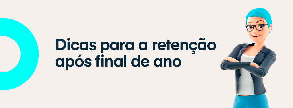 Dicas Para a Retenção Após o Final de Ano - Syngoo