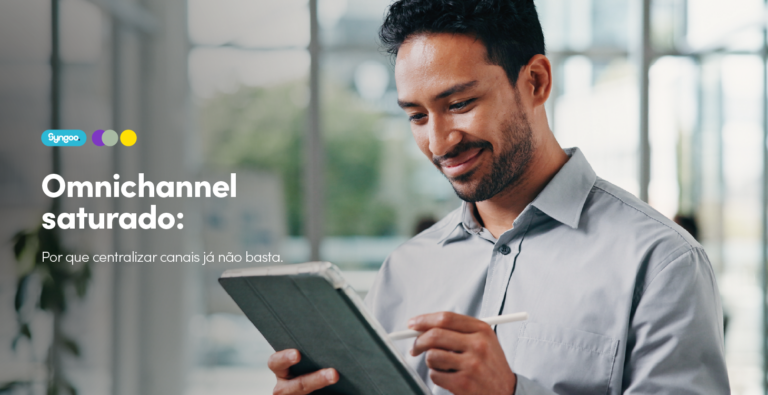 Omnichannel saturado: por que centralizar canais já não basta