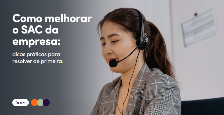 Como melhorar o SAC da empresa: dicas práticas para resolver de primeira